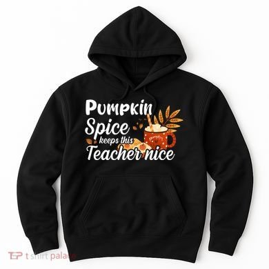 Pumpkin Spice Keeps This Teacher Nice Hoodie