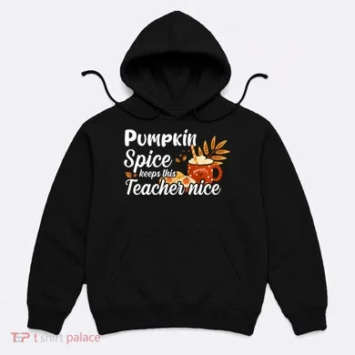 Pumpkin Spice Keeps This Teacher Nice Hoodie