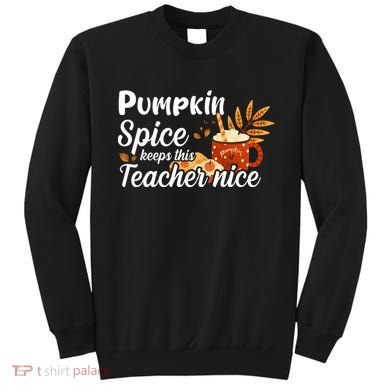 Pumpkin Spice Keeps This Teacher Nice Sweatshirt