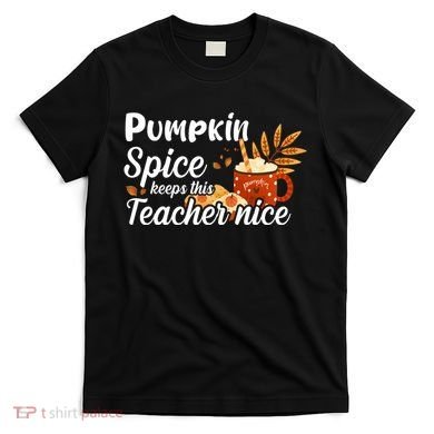 Pumpkin Spice Keeps This Teacher Nice T-Shirt
