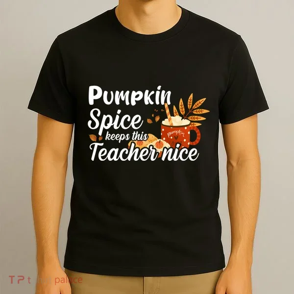 Pumpkin Spice Keeps This Teacher Nice T-Shirt
