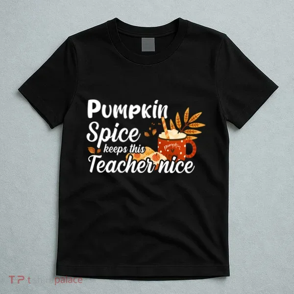 Pumpkin Spice Keeps This Teacher Nice T-Shirt
