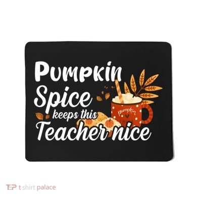 Pumpkin Spice Keeps This Teacher Nice Mousepad