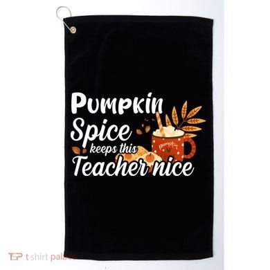 Pumpkin Spice Keeps This Teacher Nice Golf Towel