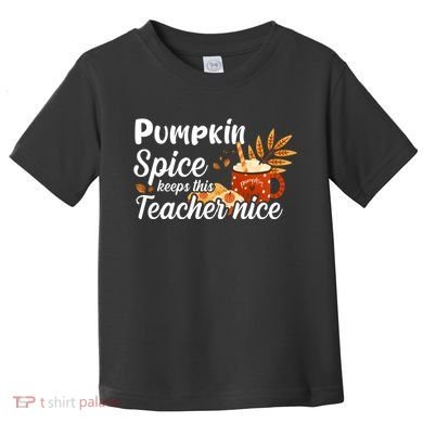 Pumpkin Spice Keeps This Teacher Nice Toddler T-Shirt