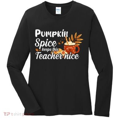 Pumpkin Spice Keeps This Teacher Nice Women's Long Sleeve Shirt