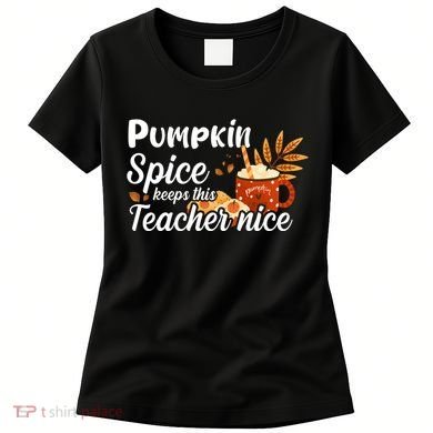 Pumpkin Spice Keeps This Teacher Nice Women's T-Shirt