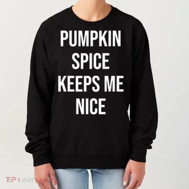 Pumpkin Spice Keeps Me Nice Funny Fall Women's Sweatshirt
