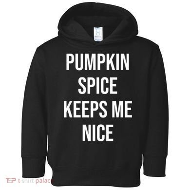 Pumpkin Spice Keeps Me Nice Funny Fall Toddler Hoodie