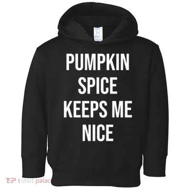 Pumpkin Spice Keeps Me Nice Funny Fall Toddler Hoodie