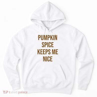 Pumpkin Spice Keeps Me Nice Funny Fall Hoodie
