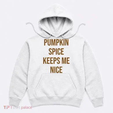 Pumpkin Spice Keeps Me Nice Funny Fall Hoodie