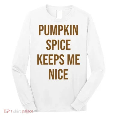 Pumpkin Spice Keeps Me Nice Funny Fall Long Sleeve Shirt