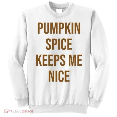 Pumpkin Spice Keeps Me Nice Funny Fall Sweatshirt