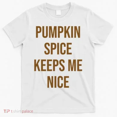 Pumpkin Spice Keeps Me Nice Funny Fall T-Shirt