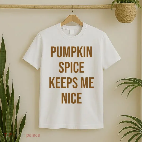 Pumpkin Spice Keeps Me Nice Funny Fall T-Shirt