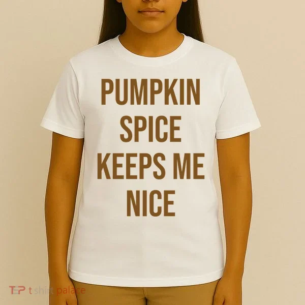 Pumpkin Spice Keeps Me Nice Funny Fall T-Shirt