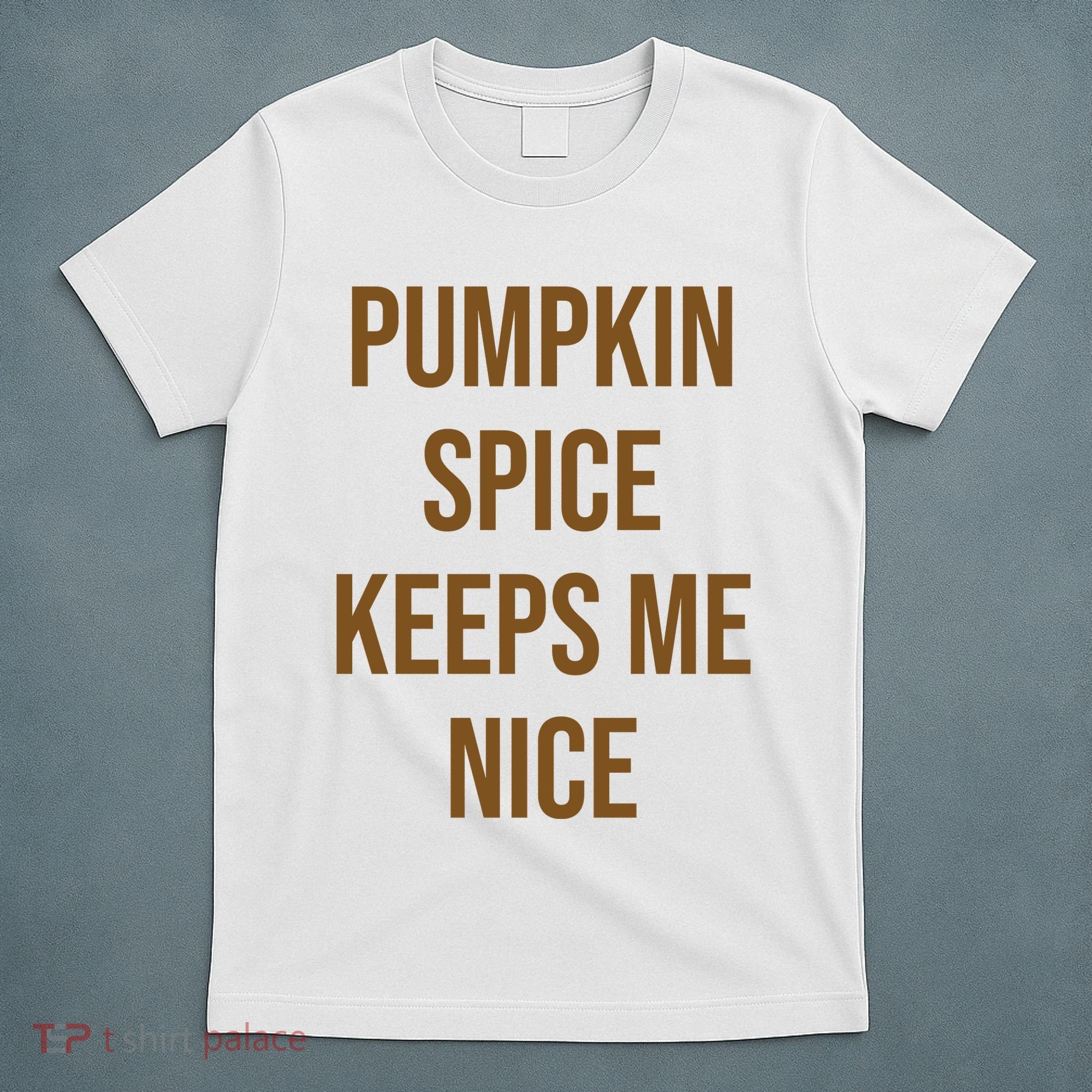 Pumpkin Spice Keeps Me Nice Funny Fall T-Shirt
