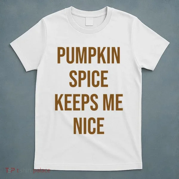 Pumpkin Spice Keeps Me Nice Funny Fall T-Shirt