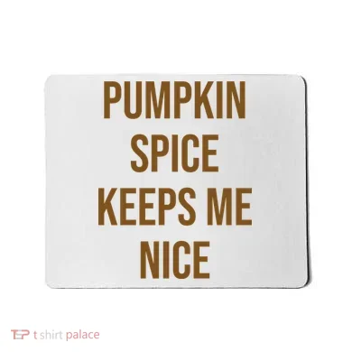 Pumpkin Spice Keeps Me Nice Funny Fall Mousepad