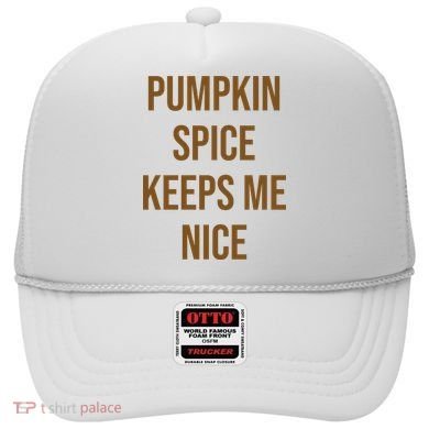 Pumpkin Spice Keeps Me Nice Funny Fall Hat