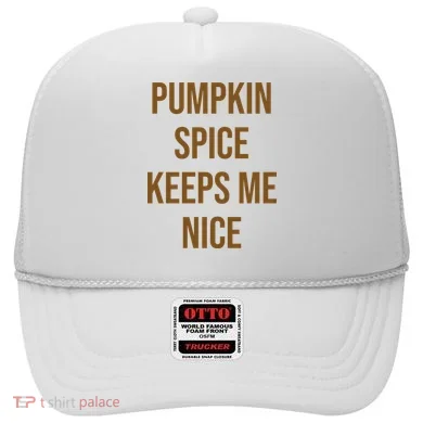 Pumpkin Spice Keeps Me Nice Funny Fall Hat