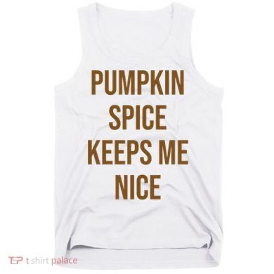 Pumpkin Spice Keeps Me Nice Funny Fall Tank Top