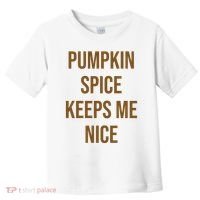 Pumpkin Spice Keeps Me Nice Funny Fall Toddler T-Shirt thumb 0