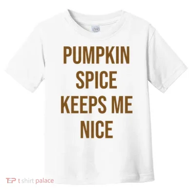 Pumpkin Spice Keeps Me Nice Funny Fall Toddler T-Shirt