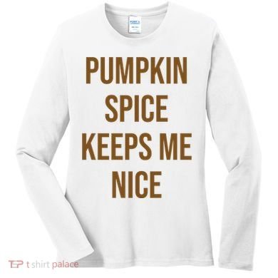Pumpkin Spice Keeps Me Nice Funny Fall Women's Long Sleeve Shirt