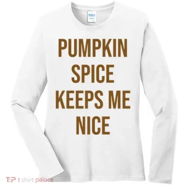Pumpkin Spice Keeps Me Nice Funny Fall Women's Long Sleeve Shirt