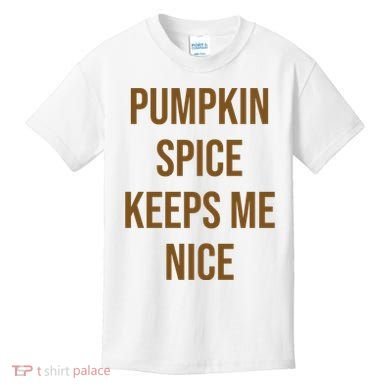 Pumpkin Spice Keeps Me Nice Funny Fall Kids T-Shirt
