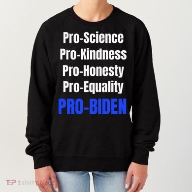 Pro Science Kindness Equality Honesty Pro Biden Joe For Prez Women's Sweatshirt