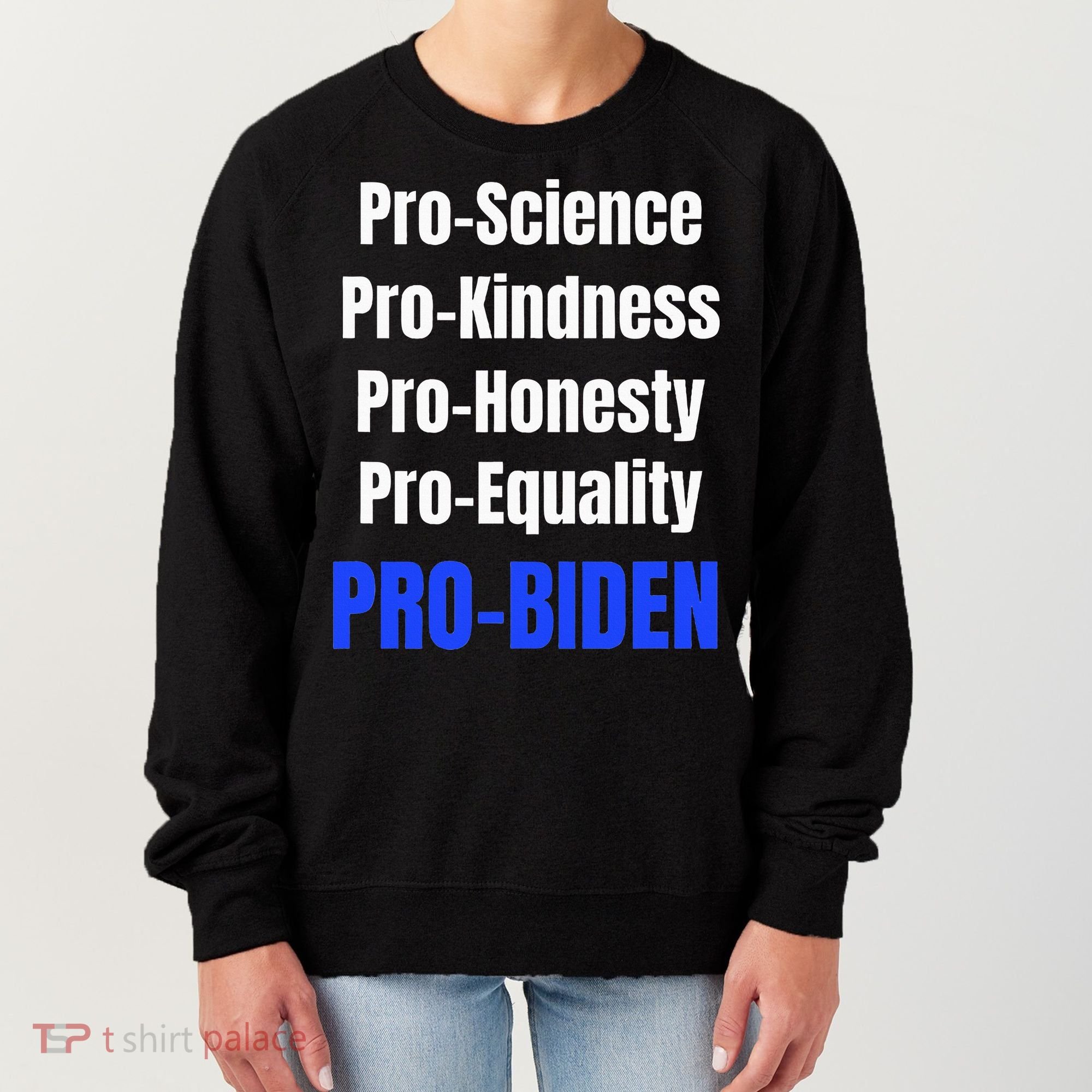 Pro Science Kindness Equality Honesty Pro Biden Joe For Prez Women's Sweatshirt