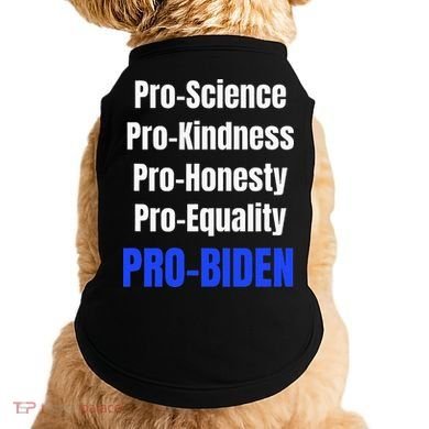 Pro Science Kindness Equality Honesty Pro Biden Joe For Prez Doggie Tank