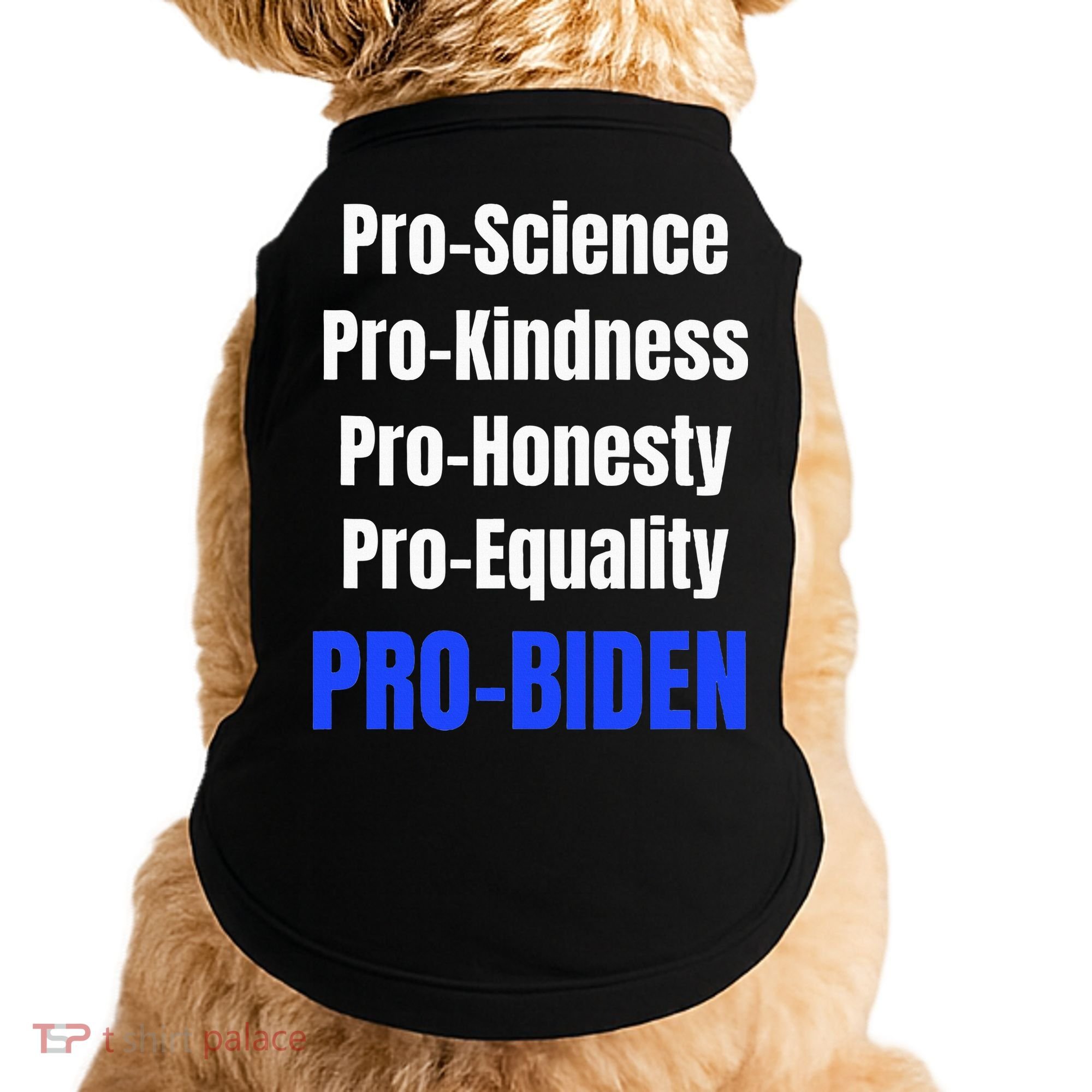 Pro Science Kindness Equality Honesty Pro Biden Joe For Prez Doggie Tank