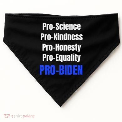 Pro Science Kindness Equality Honesty Pro Biden Joe For Prez USA-Made Doggie Bandana