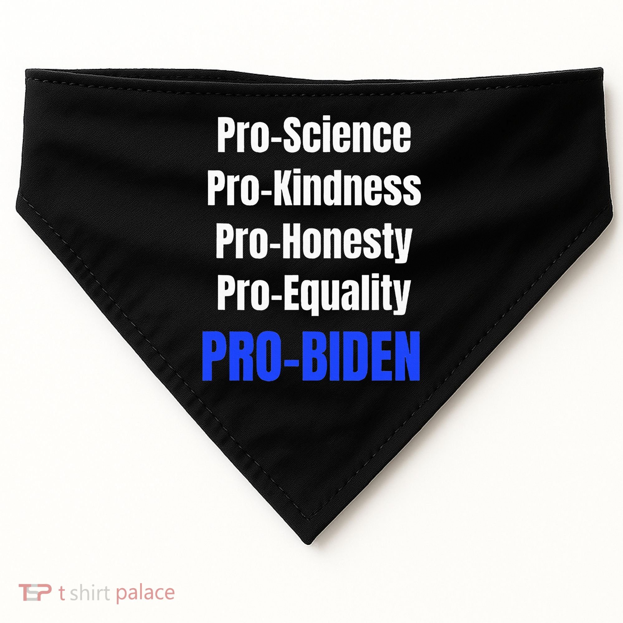 Pro Science Kindness Equality Honesty Pro Biden Joe For Prez USA-Made Doggie Bandana