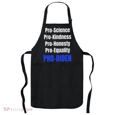 Pro Science Kindness Equality Honesty Pro Biden Joe For Prez Apron