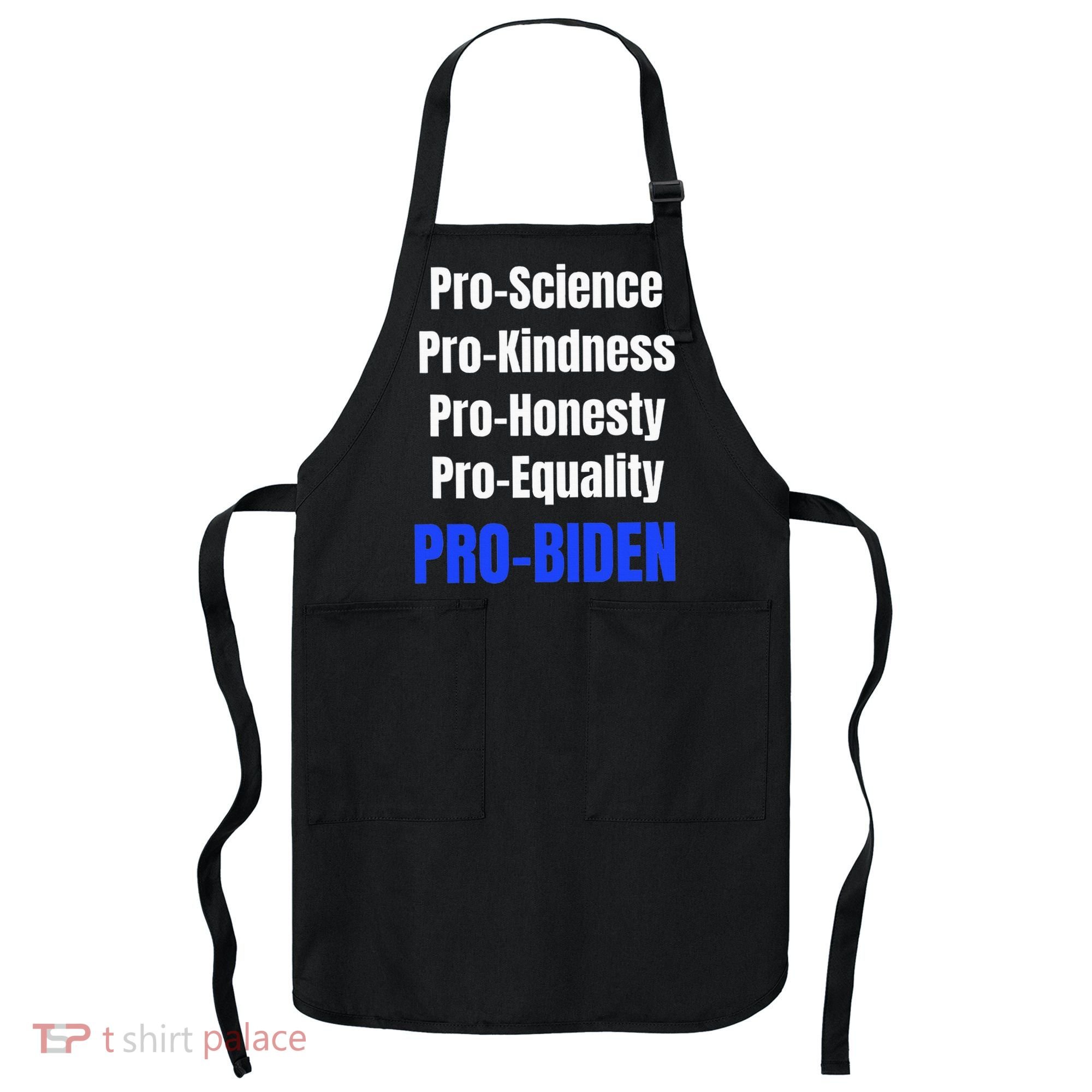Pro Science Kindness Equality Honesty Pro Biden Joe For Prez Apron