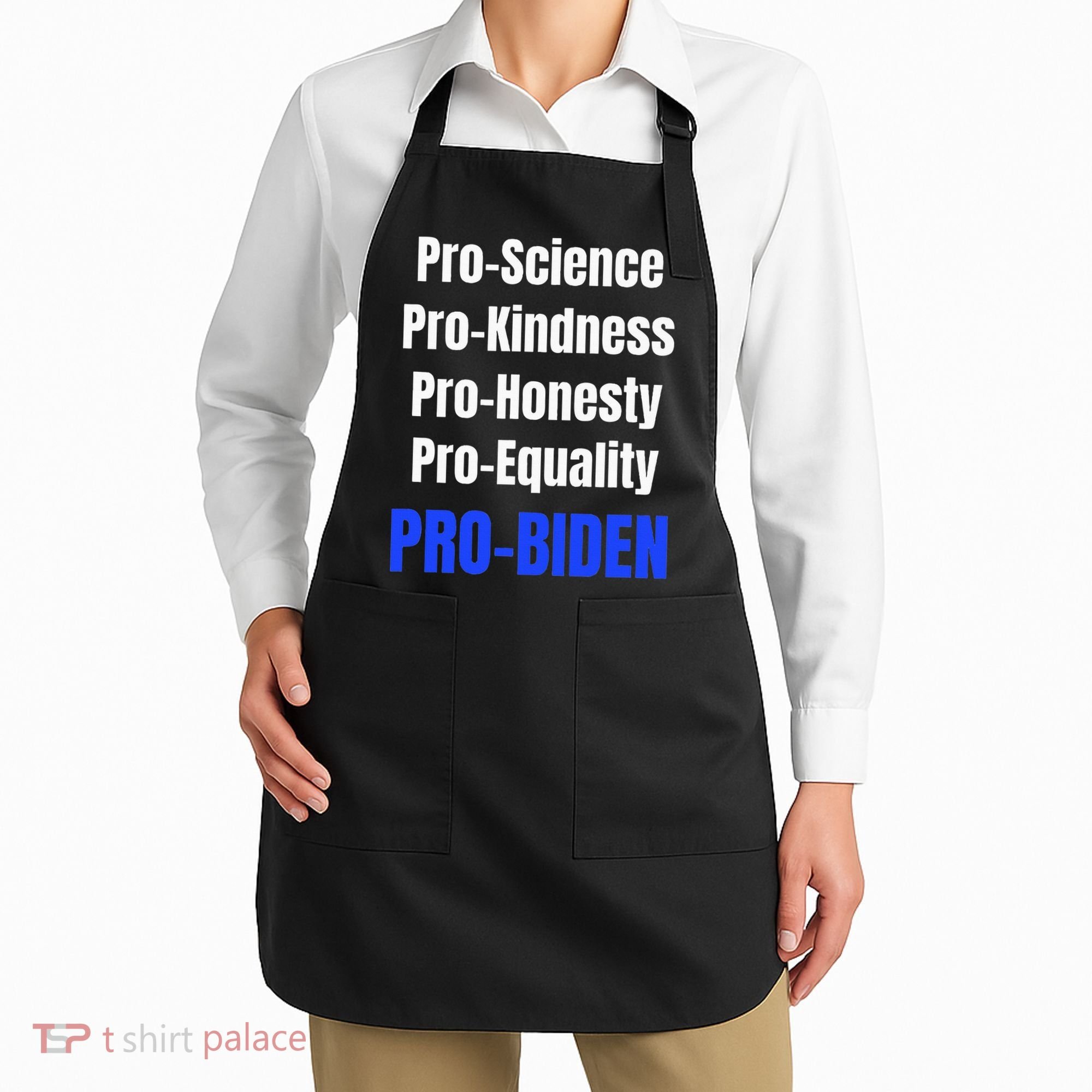 Pro Science Kindness Equality Honesty Pro Biden Joe For Prez Apron