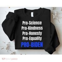 Pro Science Kindness Equality Honesty Pro Biden Joe For Prez Sweatshirt thumb 2