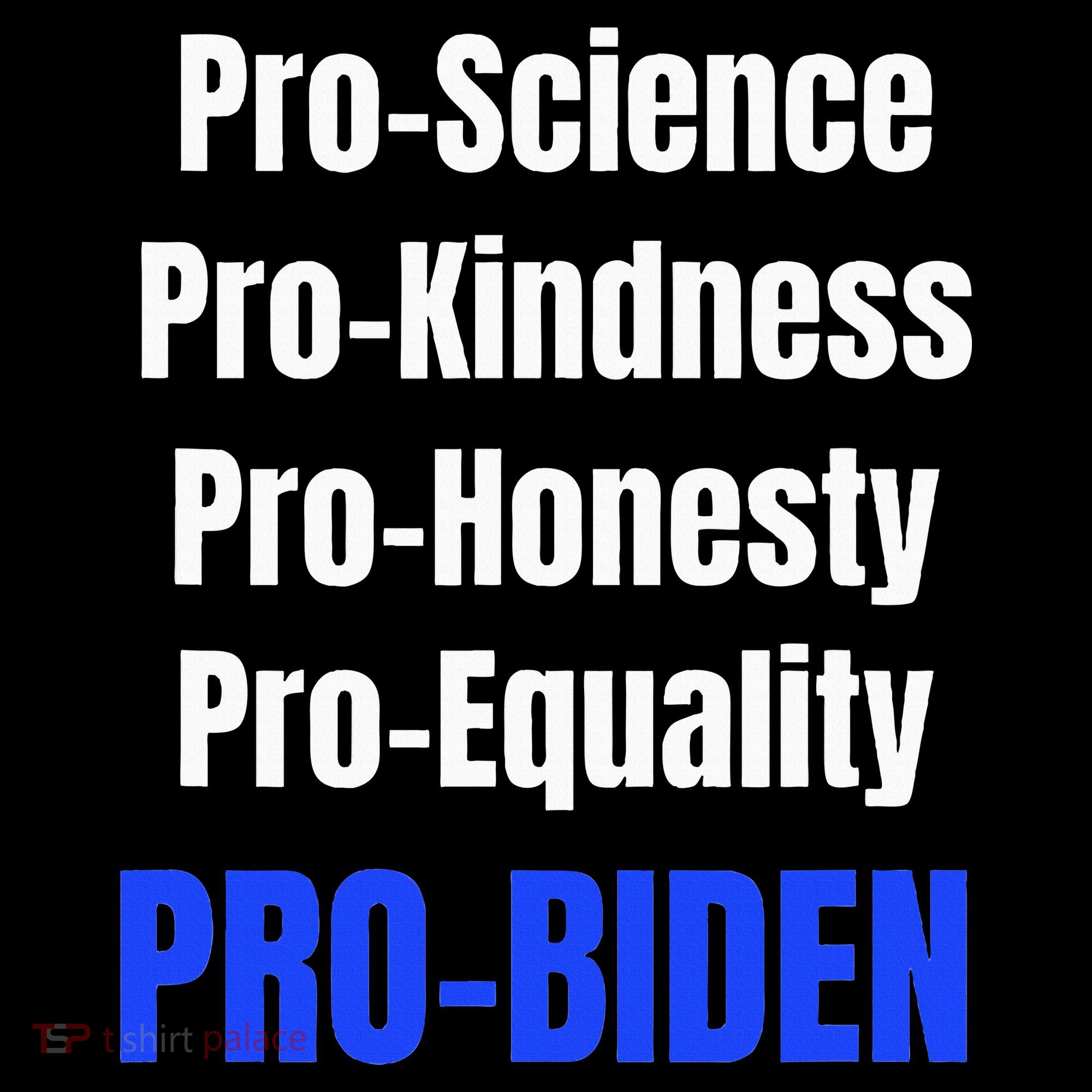 Pro Science Kindness Equality Honesty Pro Biden Joe For Prez Sweatshirt