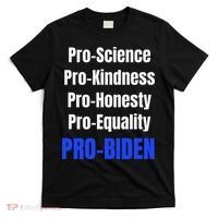 Pro Science Kindness Equality Honesty Pro Biden Joe For Prez T-Shirt thumb 0