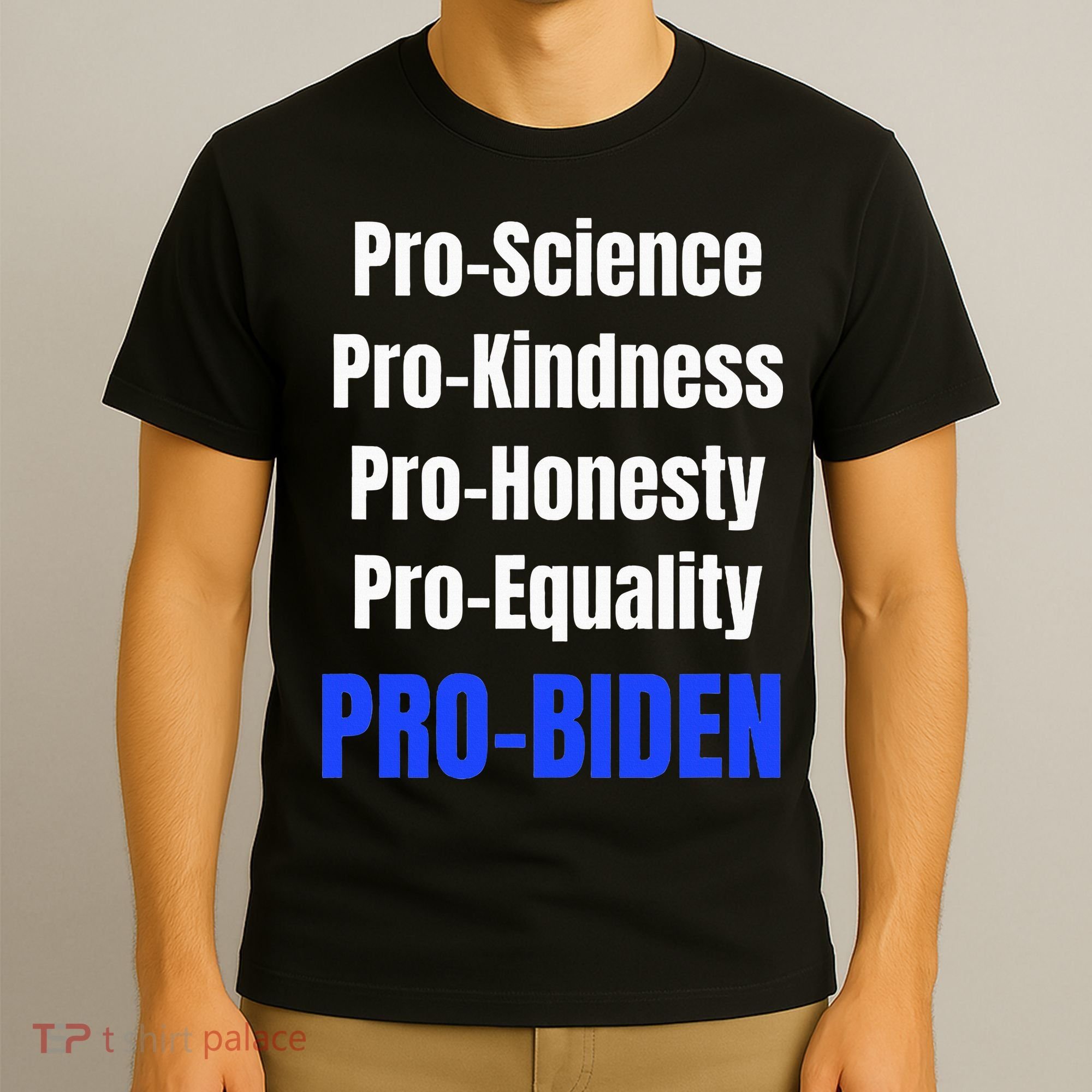 Pro Science Kindness Equality Honesty Pro Biden Joe For Prez T-Shirt