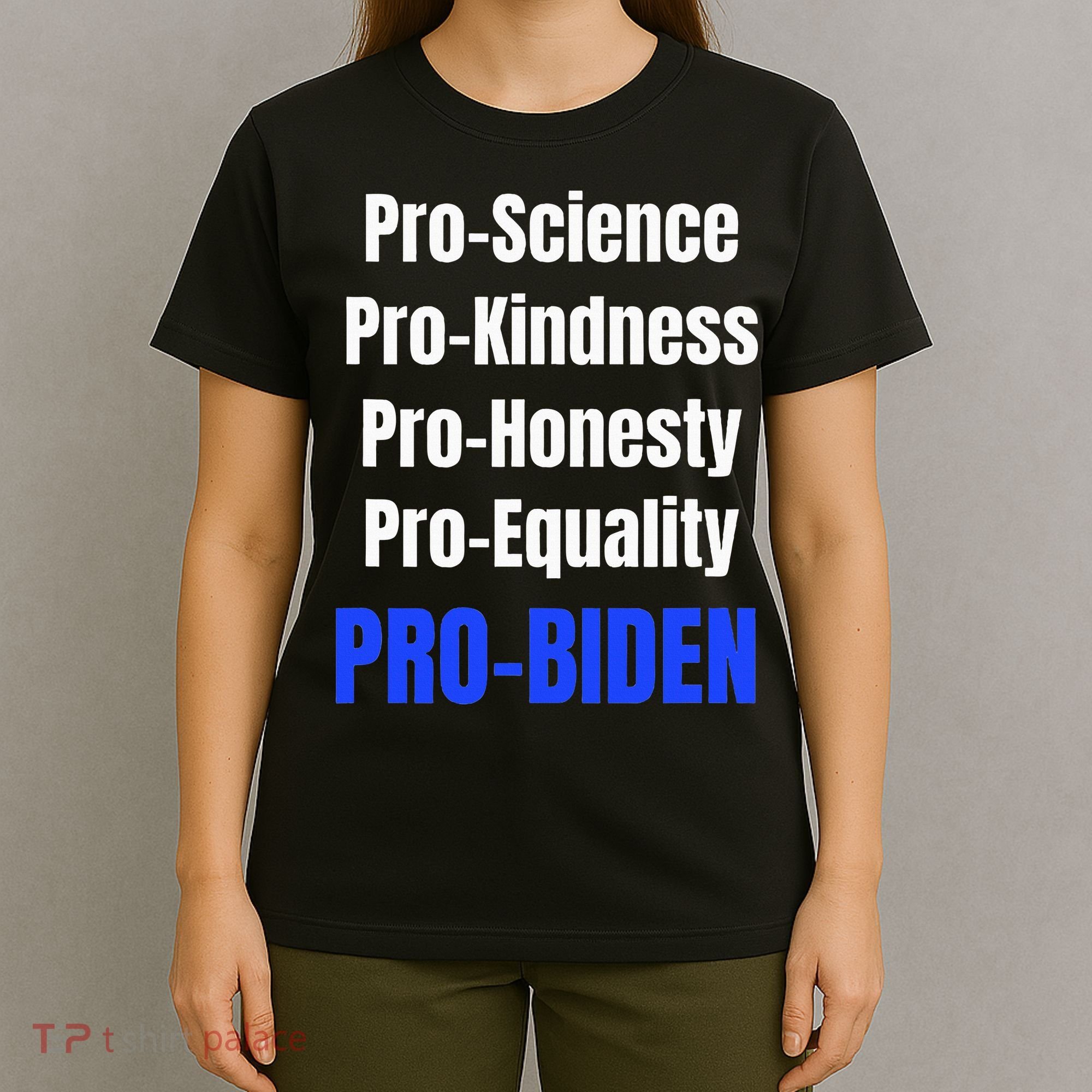 Pro Science Kindness Equality Honesty Pro Biden Joe For Prez T-Shirt