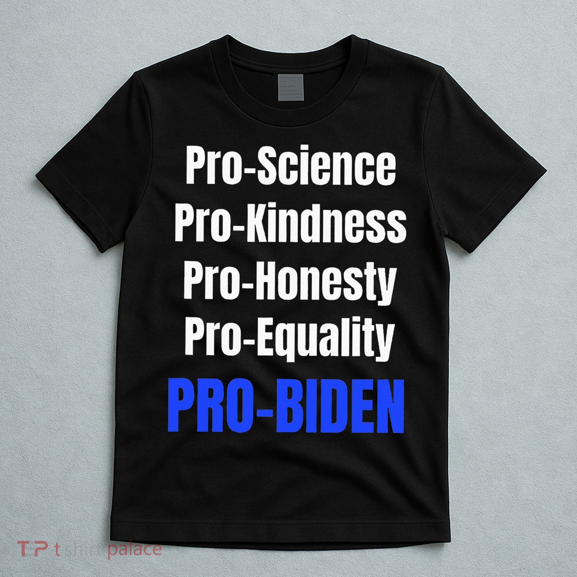Pro Science Kindness Equality Honesty Pro Biden Joe For Prez T-Shirt
