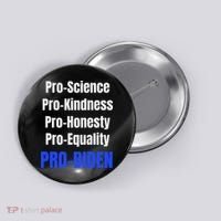 Pro Science Kindness Equality Honesty Pro Biden Joe For Prez Button thumb 0