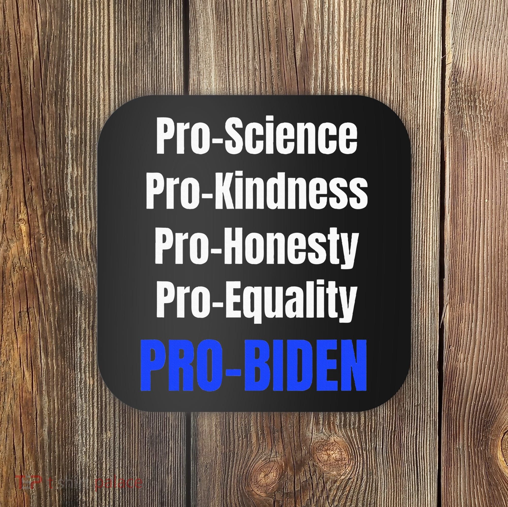 Pro Science Kindness Equality Honesty Pro Biden Joe For Prez Coaster