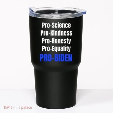 Pro Science Kindness Equality Honesty Pro Biden Joe For Prez Tumbler